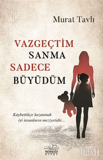 Vazgeçtim Sanma Sadece Büyüdüm